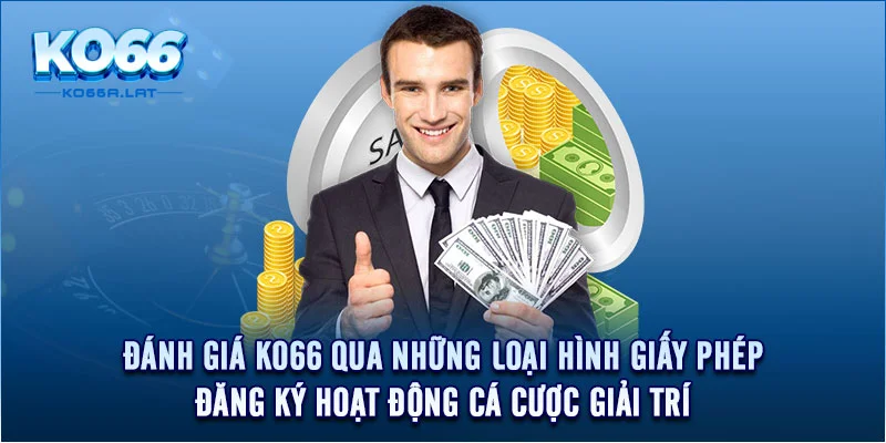 Đánh giá KO66 qua những loại hình giấy phép đăng ký hoạt động cá cược giải trí 