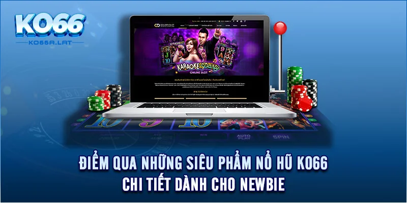 Điểm qua những siêu phẩm nổ hũ KO66 chi tiết dành cho newbie