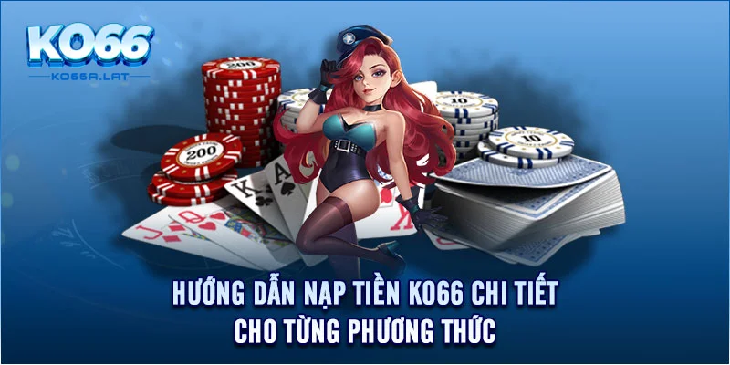 Hướng dẫn nạp tiền KO66 chi tiết cho từng phương thức