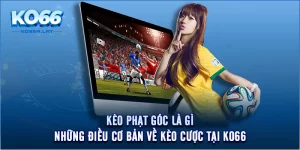 Kèo Phạt Góc Là Gì? Những Điều Cơ Bản Về Kèo Cược Tại KO66