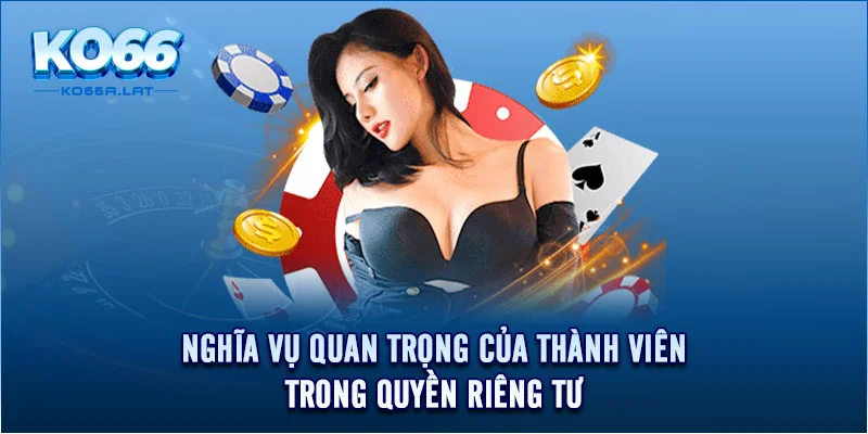 Nghĩa vụ quan trọng của thành viên trong quyền riêng tư 