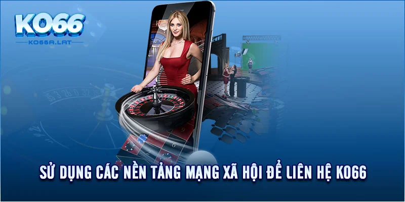 Sử dụng các nền tảng mạng xã hội để liên hệ KO66