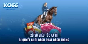 Xổ Số Siêu Tốc Là Gì - Bí Quyết Chơi Bách Phát Bách Trúng